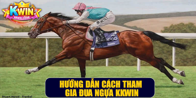 Hướng Dẫn Cách Tham Gia Đua Ngựa Kkwin