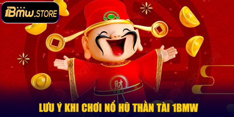 Lưu ý khi chơi Nổ Hũ Thần Tài 1BMW