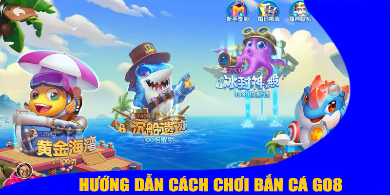 Hướng Dẫn Cách Chơi Bắn Cá GO8