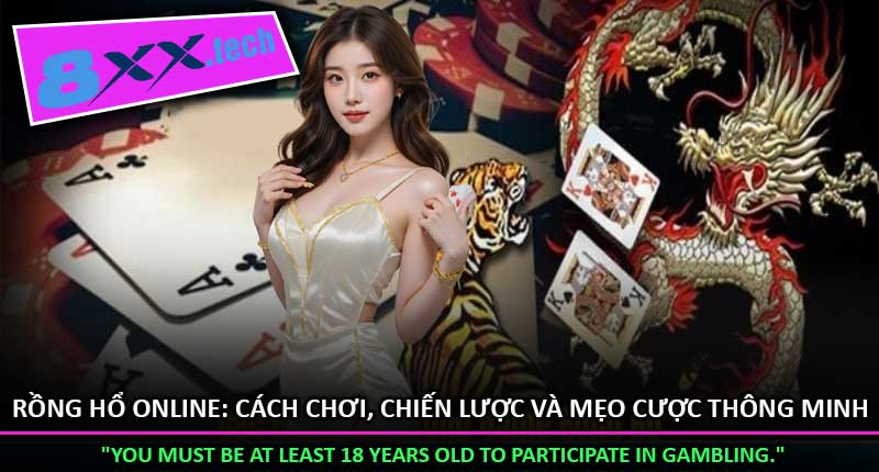 Rồng Hổ Online: Cách Chơi, Chiến Lược Và Mẹo Cược Thông Minh