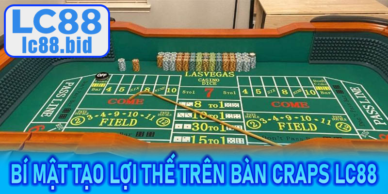Bí mật tạo lợi thế trên bàn Craps LC88